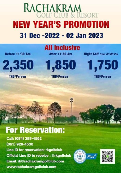 Rachakram Golf Club outdoors and RACHAKRAM GOLF CLUB RESORT NEW YEAR S PROMOTION 31 Dec 2022 02 Jan 2023 Before 11 30 Am 2 350 THB Person All inclusive After 11 30 Am Night Golf from 03 00 Pm 1 850 1 750 THB Person THB Person For Reservation Call 084 388 4592 081 929 4530 Line ID for reservation rkgolfclub Official Line ID to receive rkgolfclub Email rk rachakramgolfclub com www rachakramgoffclub com SHA Plus