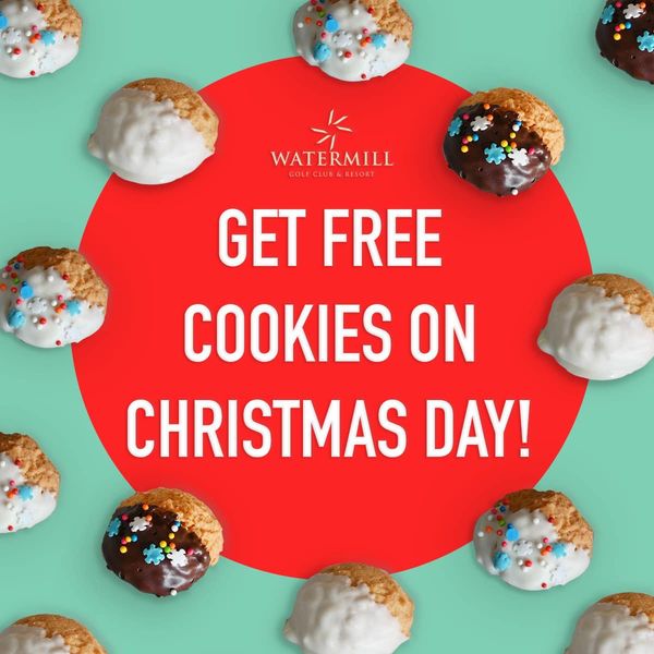 Watermill Golf Club amp Resort WATERMILL O GET FREE COOKIES ON CHRISTMAS DAY Watermill Golf Club amp Resort WATERMILL O GET FREE COOKIES ON CHRISTMAS DAY