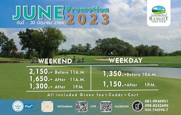 Northern Rangsit Golf Club golf golf course and JUNE Promotion วันนี้ 30 มิดุนายน 2566 2023 NORTHERN RANGSIT GOLF CLUI WEEKDAY WEEKEND 2 150 Before 11A M 1 650 After 11A M 1 300 After 1P M All included 1 350 Before Before 10A M 1 150 After SHA Plus H0128 1P M Green fee Caddy INSTAGRAM Cart LINE FACEBOOK 081 9940951 098 8242690 035 744596 7