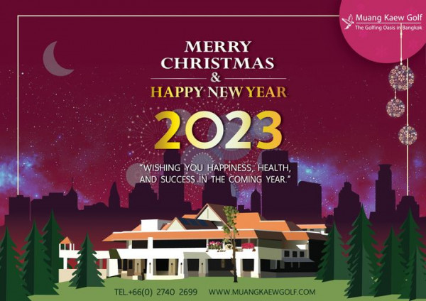 Muang Kaew Golf Course Muang Kaew G Golf The Golfing Oasis Bangkok MERRY CHRISTMAS HAPPY NEW YEAR 2023 WISHING YOU HAPPINESS HEALTH AND SUCCESS IN THE COMING YEAR TEL 66 0 2740 2699 WWW MUANGKAEWGOIF COM