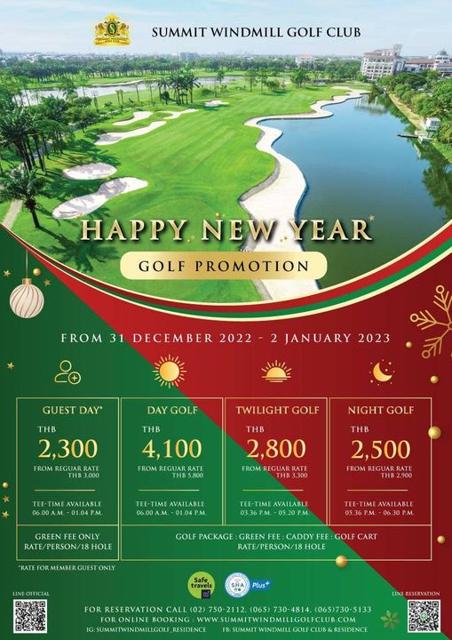 Summit Windmill Golf Club amp Residence 0 SUMMIT WINDMILL GOLF CLUB HAPPY NEW YEAR YEAR NEW GOLF PROMOTION FROM 31 DECEMBER 2022 JANUARY 2023 GUEST DAY TWILIGHT GOLF DAY GOLF THB 4 100 REGUAR 5 800 2 300 NIGHT GOLF 000 THB 2 800 TEE TIME AVAILABLE 06 00A M 01 04P M 3 300 THB 2 500 FROM REGUAR RATE TH฿2 900 AVAILABLE 06 00A M GREEN ONLY RATE ERSON HOLE TEE TIME AVAILABLE 03 36p TEE TIME AVAILABLE 05 36P GOLF PACKAGE GREEN FEE CADDY FEE GOLF CART TE PERSON 18 HOLE FOR Plus BOOKING SUMMITWINDMILLGOLF RESIDENCE 730 4814 065 730 5133 SUMITWINDMILIGOLFCLUB COM GOLF CLUB RESIDENCE Summit Windmill Golf Club amp Residence 0 SUMMIT WINDMILL GOLF CLUB HAPPY NEW YEAR YEAR NEW GOLF PROMOTION FROM 31 DECEMBER 2022 JANUARY 2023 GUEST DAY TWILIGHT GOLF DAY GOLF THB 4 100 REGUAR 5 800 2 300 NIGHT GOLF 000 THB 2 800 TEE TIME AVAILABLE 06 00A M 01 04P M 3 300 THB 2 500 FROM REGUAR RATE TH฿2 900 AVAILABLE 06 00A M GREEN ONLY RATE ERSON HOLE TEE TIME AVAILABLE 03 36p TEE TIME AVAILABLE 05 36P GOLF PACKAGE GREEN FEE CADDY FEE GOLF CART TE PERSON 18 HOLE FOR Plus BOOKING SUMMITWINDMILLGOLF RESIDENCE 730 4814 065 730 5133 SUMITWINDMILIGOLFCLUB COM GOLF CLUB RESIDENCE