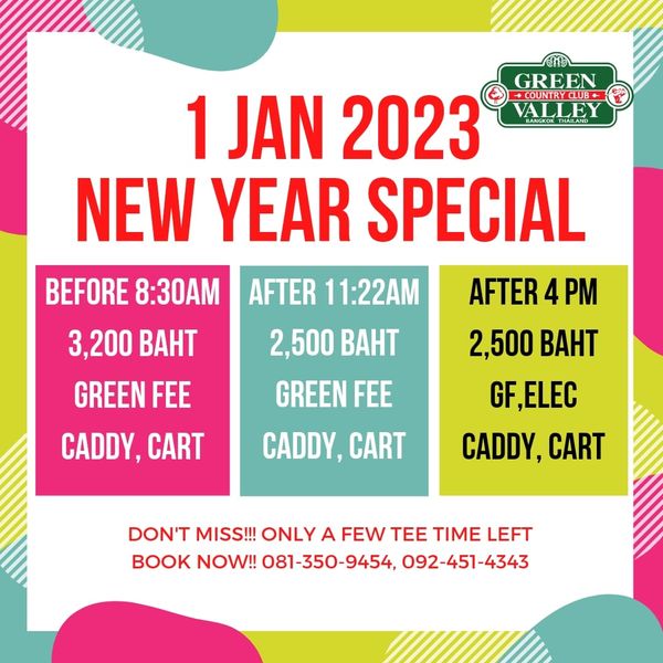 Green Valley Country Club Bangkok สนามกอล์ฟกรีนวัลเล่ คันทรีคลับ บางนา GREEN CLU VALLEY BEFORE 8 30AM 3 200 BAHT GREEN FEE CADDY CART 1 JAN 2023 NEW YEAR SPECIAL AFTER 11 22AM AFTER 4 PM 2 500 BAHT 2 500 BAHT GREEN FEE F ELEC CADDY CART CADDY CART DON T MISS ONLY A FEW TEE TIME LEFT BOOK NOW 081 350 9454 092 451 4343 Green Valley Country Club Bangkok สนามกอล์ฟกรีนวัลเล่ คันทรีคลับ บางนา GREEN CLU VALLEY BEFORE 8 30AM 3 200 BAHT GREEN FEE CADDY CART 1 JAN 2023 NEW YEAR SPECIAL AFTER 11 22AM AFTER 4 PM 2 500 BAHT 2 500 BAHT GREEN FEE F ELEC CADDY CART CADDY CART DON T MISS ONLY A FEW TEE TIME LEFT BOOK NOW 081 350 9454 092 451 4343