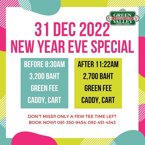 Green Valley Country Club Bangkok สนามกอล์ฟกรีนวัลเล่ คันทรีคลับ บางนา GREEN COUNTRCLUB 31 DEC 2022 VALLEY NEW YEAR EVE SPECIAL AFTER 11 22AM 2 700 BAHT BEFORE 8 30AM 3 200 BAHT GREEN FEE CADDY CART GREEN FEE CADDY CART DON T MISS ONLY A FEW TEE TIME LEFT BOOK NOW 081 350 9454 092 451 4343 Green Valley Country Club Bangkok สนามกอล์ฟกรีนวัลเล่ คันทรีคลับ บางนา GREEN COUNTRCLUB 31 DEC 2022 VALLEY NEW YEAR EVE SPECIAL AFTER 11 22AM 2 700 BAHT BEFORE 8 30AM 3 200 BAHT GREEN FEE CADDY CART GREEN FEE CADDY CART DON T MISS ONLY A FEW TEE TIME LEFT BOOK NOW 081 350 9454 092 451 4343