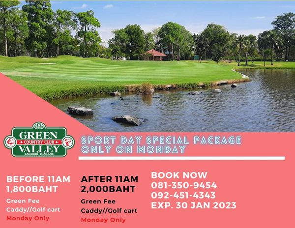 Green Valley Country Club Bangkok สนามกอล์ฟกรีนวัลเล่ คันทรีคลับ บางนา golf course and HAT GREEN COUNTRY CLUB VALLEY BANGKOK THAILAND SPORT DAY SPECIAL PACKAGE ONLY CIN MONDAY BEFORE 11AM 1 800BAHT Green Fee Caddy Golf cart Monday Only AFTER 11AM 2 000BAHT Green Fee Caddy Golf cart Monday Only BOOK NOW 081 350 9454 092 451 4343 4343 EXP 30 JAN 2023 Green Valley Country Club Bangkok สนามกอล์ฟกรีนวัลเล่ คันทรีคลับ บางนา golf course and HAT GREEN COUNTRY CLUB VALLEY BANGKOK THAILAND SPORT DAY SPECIAL PACKAGE ONLY CIN MONDAY BEFORE 11AM 1 800BAHT Green Fee Caddy Golf cart Monday Only AFTER 11AM 2 000BAHT Green Fee Caddy Golf cart Monday Only BOOK NOW 081 350 9454 092 451 4343 4343 EXP 30 JAN 2023