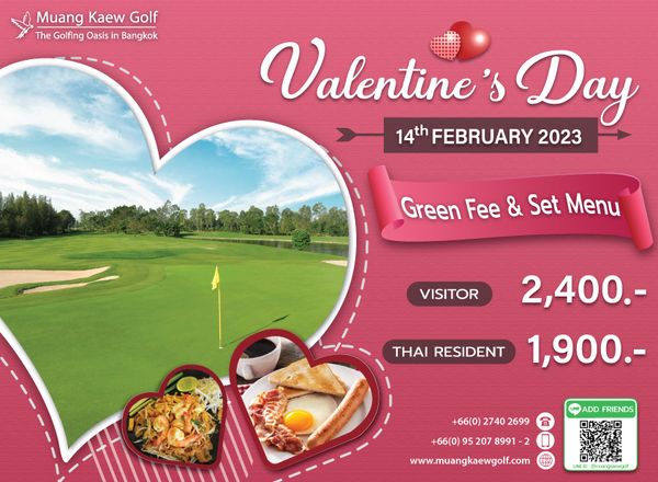 Muang Kaew Golf Course food and Muang Kaew Golf The Golfing Oasis in Bangkok Valentine Day 14th FEBRUARY 2023 Green Fee Set Menu VISITOR 2 400 THAI RESIDENT 1 900 66 0 2740 2699 66 0 95 207 8991 www muangkaewgolf com ADD FRIENDS o