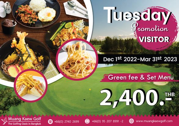 Muang Kaew Golf Course food and Tuesday Promotion VISITOR Dec jst 2022 Mar 31st 2023 Green fee Set Menu 2 400 THB Muang Kaew Golf The Golfing Oasis in Bangkok 66 0 2740 2699 66 0 95 207 8991 www muangkaewgolf com