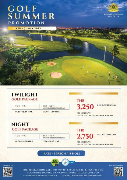 Summit Windmill Golf Club amp Residence GOLF SUMMER PROMOTION APR APR 31MAY2023 31 MAY 2023 SUMMIT WINDMILL GUL CLUB TWILIGHT GOLF PACKAGE TUE FRI 14 30 15 34 HRS SAT SUN INCLUSIVE HOLIDAYS 15 36 17 20 HRS RATE 450 THB 3 250 ALL INCLUSIVE GREENFEE CART AND CADDY FEE NIGHT GOLF PACKAGE TUE FRI 16 00 19 30 HRS SUN HOLIDAYS 17 36 18 16 HRS RATE THE 050 THB 2 750 ALL INCLUSIVE GREEN GOLF CART AND CADDY FEE RATE PERSON 18 HOLE travels Plus FOR RESERVATION 02 BOOKING wwW SUMMITWINDMILLGOLE RESIDENCE FB UMMIT 065 LINEREMERVATION