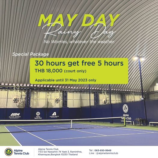 Alpine Golf Club tennis and MAY Rainy ainy PAY No Worries whatever the weather Special Package 30 hours get free 5 hours THB 18 000 court ly Applicable until 31 May 2023 only ASV AHAHAG TennisClu ALEOEO Alpine isClub TennisClu Alpine Tennis Club 77 2 SoiNawamin Yaek Raminthra Khannayao Bangkok10230 Thailand Bangkok Tel 063 650 9949 Line alpinetennisclub