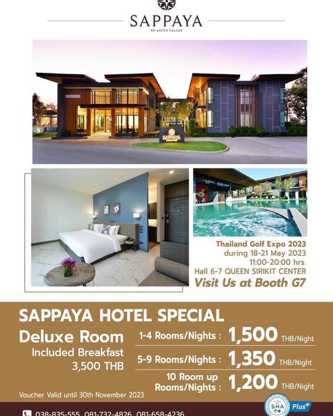 Lotus Valley Golf Resort 1 person and SAPPAYA BY BLOTUSVALL ALLEY SAPRSYA Thailand Golf Expo 2023 during 18 21 May 2023 11 00 20 00 hrs Hall 6 7 QUEEN SIRIKIT CENTER Visit Us at Booth G7 SAPPAYA HOTEL SPECIAL Deluxe Room 1 4 Rooms Nights 1 500 THB Night Included Breakfast 3 500 THB 5 9 Rooms Nights 1 350 THB Night 10 Room up Rooms Nights 1 200 THB Night Voucher Valid until 30th November 2023 5E5 4026 081650420 Plus