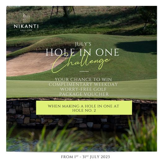 Nikanti Golf Club Nakhon Pathom golf golf course and NIKANTI GOLF LUB JULY S HOLE Cha tenge IN ONE YOUR CHANCE TO WIN COMPLIMENTARY WEEKDAY WORRY FREE GOLF PACKAGE VOUCHER WHEN MAKING A HOLE IN ONE AT HOLE NO 2 FROM 1ST 31ST JULY 2023