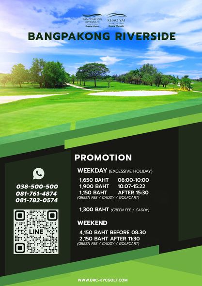 Bangpakong Riverside Country Club golf and BANGPAKONG RIVERSIDE KHAO KHYAI YAI sa al BANGPAKONG RIVERSIDE PROMOTION 038 500 500 081 761 4874 081 782 0574 WEEKDAY EXCESSIVE HOLIDAY 1 650 BAHT 06 00 10 00 1 900 BAHT 10 07 15 22 1 150 BAHT AFTER 15 30 GREEN FEE CADDY GOLFCAR 1 300 BAHT GREEN FEE CADDY LINE WEEKEND 4 150 BAHT BEFORE 08 30 2 150 BAHT AFTER 11 30 GREEN FEE CADDY GOLFCART WWW BRC KYCGOLF COM