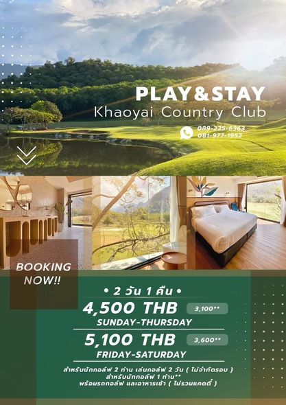Bangpakong Riverside Country Club PLAY STAY STAY Khaoyai Country Club 089 225 6363 363 081 977 1952 BOOKING NOW 2 วัน 2วัน1คืน 1 4 500 THB 3 100 SUNDAY THURSDAY 5 100 THB FRIDAY SATURDAY 3 600 สำหรับนักกอล์ฟ 2 ท่าน เล่นกอล์ฟ 2 วัน ไม่จำกัดรอบ สำหรับนักกอล์ฟ ท่าน พร้อมรดกอล์ฟ และอาหารเช้า ไม่รวมแคดดี้