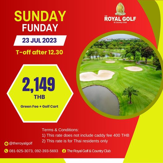 The Royal Golf amp Country Club golf golf course and BO ROYAL GOLF Countr Counry Club SUNDAY FUNDAY 23 JUL 2023 T off after 12 30 2 149 THB GreeFe Green Golf Cart theroyalgolf Terms Conditions 1 This rate does not include caddy fee 400 THB This rate is for Thai residents only 081 925 3073 092 393 5693 The Royal Golf Country Club