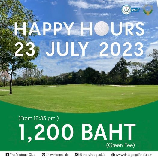 The Vintage Club golf golf course and Plus HAPPY HOURS URS 23 JULY 2023 From 12 35 pm 1 200 BAHT Green F The Vintage Club LINE thevintageclub Inam the vintageclub www vintagegolfthai com