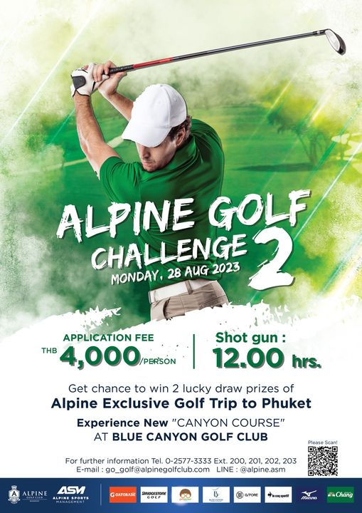 Alpine Golf Club 1 person golfing and ALPINE GOLF CHALLENGE 2 MONDAY 28 AUG 2023 APPLICATION FEE THB 000 PERSON Shot gun 12 00 hrs Get chance to win 2 lucky draw prizes of Alpine Exclusive Golf Trip to Phuket Experience New CANYON COURSE AT BLUE CANYON GOLF CLUB ALPINE W For further information Tel 0 2577 3333 Ext 200 201 202 203 E mail go golf alpinegolfclub com LINE alpine asm ASV SPORTS MANAGEMENT GATORADE G FORE MIzUIo mmChang