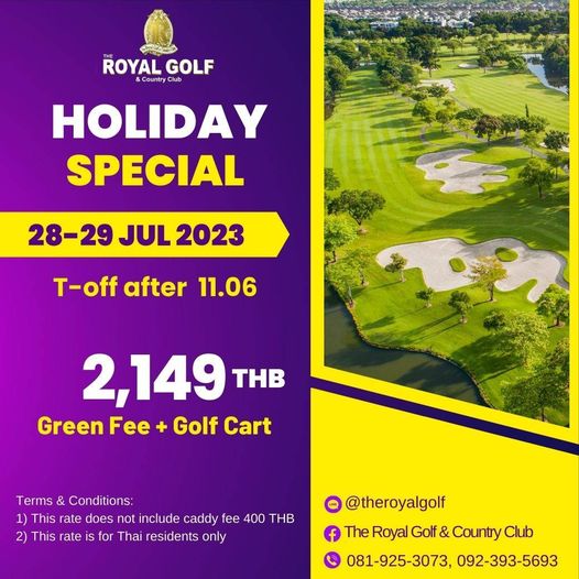 The Royal Golf amp Country Club golf golf course and ROYAL GOLF Country HOLIDAY SPECIAL 28 29 28 29UL2023 JUL 2023 T off after 11 06 2 149 THB Green Fee Golf Cart Terms Conditions 1 This rate does not include caddy fee 400 THB 2 This rate isf or Thai residents only theroyalgolf f The Royal Golf Country Club 081 925 3073 092 393 5693