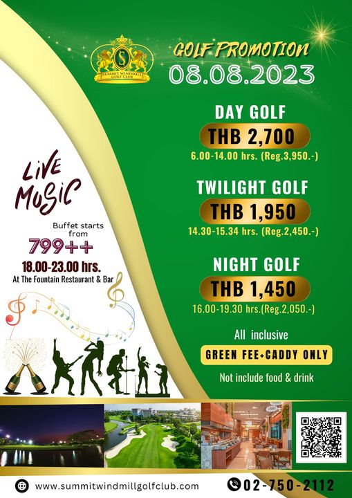 Summit Windmill Golf Club amp Residence golf golf course and OR SUMMIT NDMILL GOLFPROMOTION 08 08 2023 2023 DAY GOLF THB 2 700 6 00 14 00 hrs Reg 3 950 LiVE MugiC B Buffet starts from 799 18 00 23 00 hrs At The Fountain Restaurant TWILIGHT GOLF THB 1 950 14 30 15 34 hrs Reg 2 450 Reg NIGHT GOLF THB 1 450 16 00 19 30 hrs Reg 2 050 All inclusive GREEN FEE CADDY ONLY Not include food drink www summitwindmillgolfclub com 02 750 2
