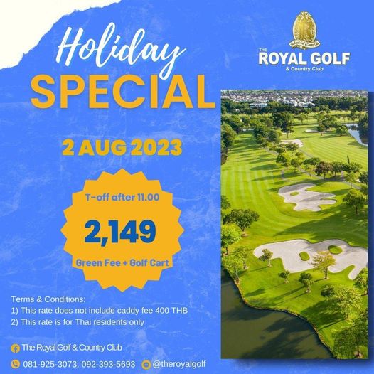 The Royal Golf amp Country Club golf and ROYAL THE GOLF Country Club Holiday SPECIAL 2AUG2023 AUG 2023 T off after 11 00 2 149 Green Fee Golf Cart Terms Conditions 1 This rate does not include caddy fee 400 THB 2 This rate is for Thai residents only The Royal Golf Country Club 081 925 3073 092 393 5693 theroyalgolf