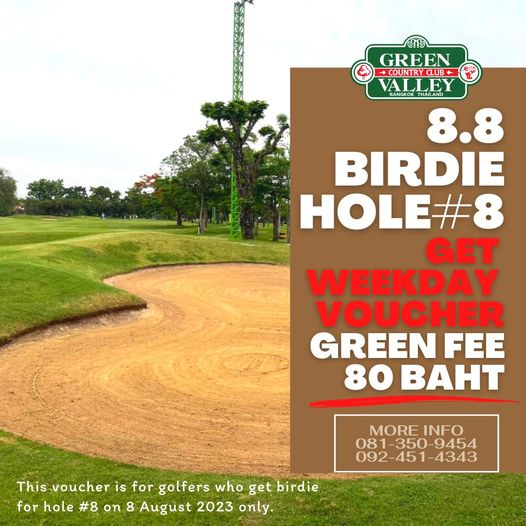 Green Valley Country Club Bangkok สนามกอล์ฟกรีนวัลเล่ คันทรีคลับ บางนา golf golf course and GREEN COUNTRYCLUB VALLEY BANGKKTHAILAND 8 8 BIRDIE HOLE 8 GET WEEKDAY VOUCHER GREEN FEE 80 BAHT MORE INFO 08 350 9454 092 451 4343 This voucher is for golfers who get birdie for hole 8 on 8 August 2023 only