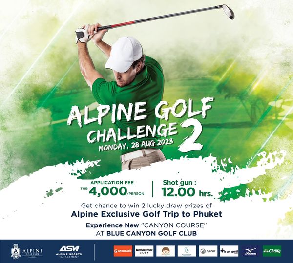 Alpine Golf Club 1 person golfing golf course and ALPINE GOLF CHALLENGE 2023 MONDAY 28 AUG APPLICATION FEE Shot gun THB 4 000 PERSON 12 00 hrs Get chance to win 2 lucky draw prizes of Alpine Exclusive Golf Trip to Phuket Experience New CANYON COURSE AT BLUE CANYON GOLF CLUB A ALPINE 4SV PORTS GATORADE ARODGESTON 88 VFORE cospor Mazuno Chang