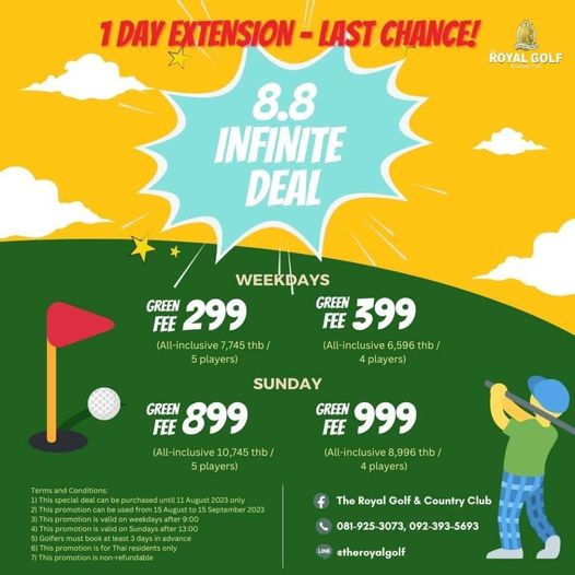 The Royal Golf amp Country Club golf and 1DAY EXTENSION LAST CHANCE ROYAL GOLF 8 8 INFINITE DEAL WEEKDAYS GREEN 299 GREEN 399 FEE FEE All inclusive 745 thb All inclusive 6 596 thb 5players players SUNDAY GREEN 899 FEE FEE GREEN 999 inclusive 10 745 thb inclusive 996 thb 5players players September 2023 3daysin The Royal Golf Country Club 081 925 3073 081 925 092 393 5693 LINE etheroyalgolf