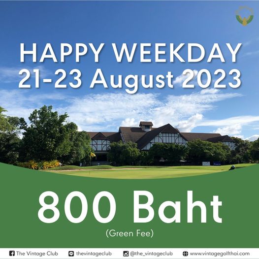 The Vintage Club golf golf course and HAPPY WEEKDAY 21 23 August 2023 BH f The Vintage Club 800 Baht Green F thevintageclub Inam the vintageclub www vintagegolfthai com