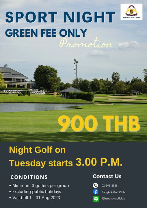 Bangkok Golf Club golf golf course and BANGKOK GOLF CLUB SPORT NIGHT GREEN FEE ONLY Promotion P 900 THB Night Golf on Tuesday starts 3 00 P M CONDITIONS Minimum 3 golfers per group Excluding public holidays Valid till 31 Aug 2023 Contact Us 02 501 2828 Bangkok Golf Club bangkokgolfclub