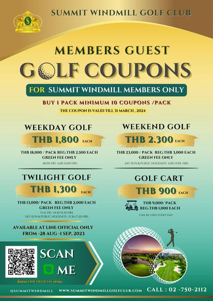 Summit Windmill Golf Club amp Residence 1 person golfing golf course and SUMMIT WINDMILL GOLF CLUB MEMBERS GUEST GOLF COUPONS FOR SUMMIT WINDMILL MEMBERS ONLY BUY PACK MINIMUM 10 COUPONS PACK THE COUPON MARCH VALID TILL WEEKDAY GOLF THB 1 800 EACH THB 18 000 PACK REG TH THB 2 500 EACH GREEN FEE ONLY MON FRI 6 00 14 00HRS WEEKEND GOLF THB 2 300 EACH THB 23 000 PACK REG THB 3 000 EACH GREEN FEE ONLY 6 00 13 04 HRS TWILIGHT GOLF THB 1 300 EACH EACH GOLF CART THB 900 EACH AT SUN GREEN 1 14 30 15 34 HOLIDAYS 15 36 17 2 HRS 9 000 PACK REG THB 1 000 EACH AVAILABLE AT LINE OFFICIAL ONLY 28 AUG 1SEP CAN DAY SCAN SUMMITWINDMILL ME ชื้อผF่นัน WWW SUMITWINDMILLGOLFCLUB COM CALL 02 750 2112