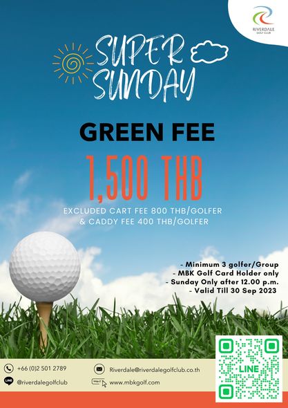 Riverdale Golf Club golf golf course and RIVERDALE SUPER SUNDAY GREEN FEE 1 500 THB EXCLUDED CART FEE 800 THB GOLFER CADDY FEE 400 THB GOLFER Minimum golfer Group MBK Golf Card Holder only Sunday Only after 12 00 p m Valid Till 30 Sep 2023 66 0 2 501 2789 riverdalegolfclub Riverdale riverdalegolfclub co th www mbkgolf com LINE