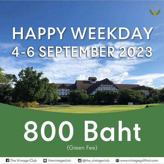 The Vintage Club golf golf course and HAPPY WEEKDAY 4 6 SEPTEMBER 2023 NH The Vintage Club 800 Baht Green F LINE thevintageclub the vintageclub www vintagegolithai com
