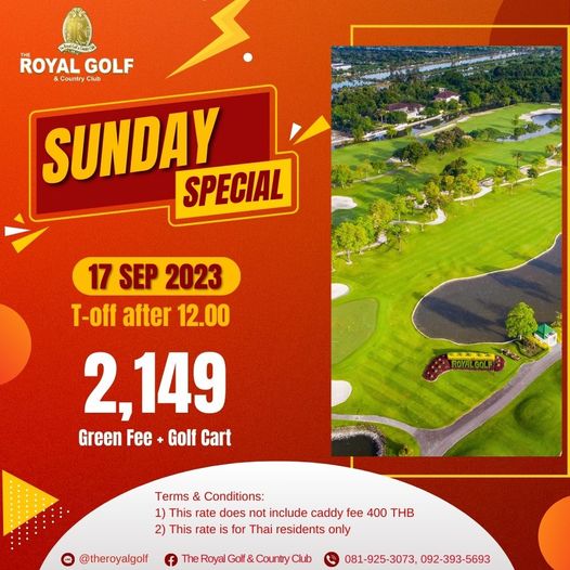 The Royal Golf amp Country Club golf golf course and THE ROYAL GOLF Country Club SUNDAY SPECIAL 17 SEP 2023 T off after 12 00 2 149 Green Fee Golf Cart Terms Conditions 1 This rate does not include caddy fee 400 THB 2 This rate s for Thai residents only theroyalgolf hC Royal Golf Country Club 081 925 3073 092 393 5693