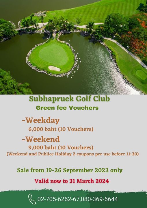 Subhapruekgolf golf golf course and Subhapruek Golf Club Green fee Vouchers Weekday 6 000 baht 10 Vouchers Weekend 9 000 baht 10 Vouchers Weekend and Publice Holiday2 coupons per use before 11 30 Sale from 19 26 September 2023 only Valid now to 31 March 2024 02 705 6262 67 080 369 6644 2 705 6262