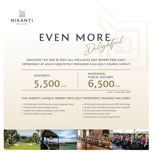 Nikanti Golf Club Nakhon Pathom 2 people and NIKANTI GOLF CLUB EVEN MORE Delagitfied DISCOVER THE ONE ONLY ALL INCLUSIVE AND WORRY FREE GOLF EXPERIENCE AT ASIA S EXQUISITELY DESIGNED 6 6 6 GOLF COURSE LAYOUT WEEKDAYS 5 500 TH THB WEEKENDS PUBLIC HOLIDAY 6 500m THB As THE NIKANTI UNIQUE WORRY FREE GOLF EXPERIENCE PACKAGE INCLUDES 2023 18Holes green Featuring unique designed holes trained Caddie Addiona gratuityis permitted Unlimited Nikanti minera water Thai experience with dining Kan Umbre service during go