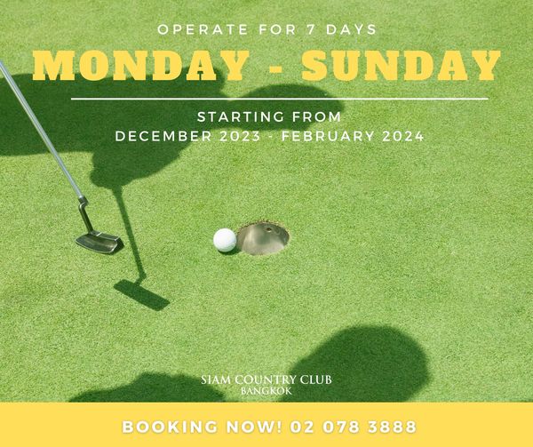 Siam Country Club Bangkok golf golf course and OPERATE FOR 7 DAYS MONDAY SUNDAY STARTING FROM DECEMBER 2023 FEBRUARY 2024 SIAM COUNTRY CLUB BANGKOK BOOKING NOW 02 078 3888