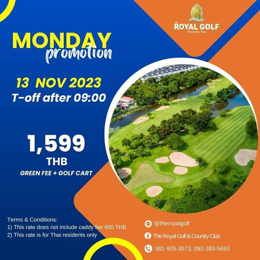 The Royal Golf amp Country Club nbsp ROYAL GOLF Country Club MONDAY promotion 13 NOV 2023 T off after 09 00 1 599 THB GREEN FEE GOLF CART Terms Conditions 1 This rate does not include caddy fee 400 THB This rate for Thai residents only theroyalgolf The Royal Gol Country Club 081 925 3073 925 3073 092 393 5693