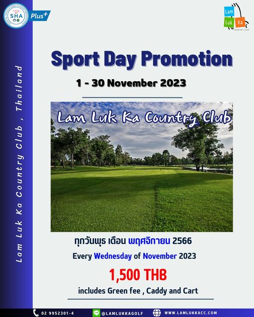 Lam Luk Ka Country Club nbsp golf and Te SHA Plus Lam Luk Ka COUNTRYCL Sport Day Promotion 1 30 30 November 2023 Lam Luk country Club Thailand club Country Ka Luk Lam m ทุกวันพุธ เดือน พฤศจิกายน 2566 Every Wednesday of November 2023 1 500 THB includes Green fee Caddy and Cart 02 9952301 4 LAMLUKKAGOLF WWW LAMLUKKACC COM