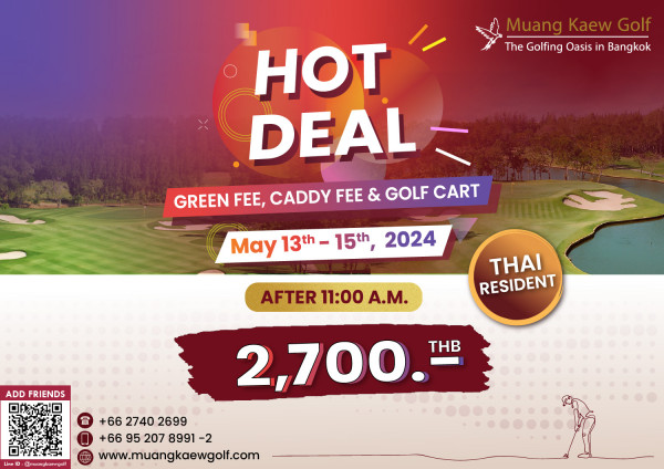 Muang Kaew Golf Course nbsp Muang Kaew MuangKaewGolf Golf The Golfing Oasis in Bangkok HOT DEAL GREEN FEE CADDY FEE GOLFCART GOLF CART May 13th 13th 15th 15th 2024 AFTER 11 00 A M THAI RESIDENT ADD FRIENDS Line 2 700 THB 6T4 HKaK 6627402699 66 2740 2699 66 66952078991 2 95 207 8991 2 www muangkaewgolf com