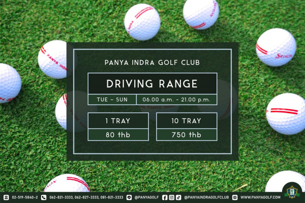 Panya Indra Golf Club nbsp golf golf course and E PANYA IND PANYA INDRA GOLF CLUB Sewas DRIVING TUE SUN RANGE 06 00 a m 21 00 p m 1 TRAY 10 TRAY 80 thb 750 thb a 02 519 5840 2 02 519 5840 2 E 062 821 3333 062 062 82 33 065 82723 08 82 3 062 821 21 3333 0 062 062 827 3333 081 821 3333 PANYAGOLF f PANYAINDRAGOLFCLUB WWW PANYAGOLF COM