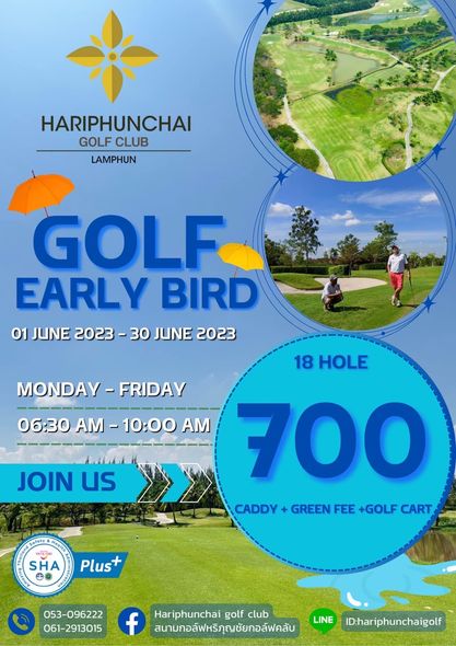 สนามกอล์ฟหริภุญชัย กอล์ฟคลับ 2 people people golfing golf course and HARIPHUNCHAI GOLF CLUB LAMPHUN GOLF EARLY BIRD 01 JUNE 2023 30 JUNE 2023 18 HOLE MONDAY FRIDAY 06 30 06 30AM 10 00AM AM 10 00 AM 700 CADDY GREEN FEE GOLF CART JOIN us SHA Plus 053 096222 061 2913015 f สนามกอล์ฟหริกุญชัยกอล์ฟคลับ Hariphunchai golf club LINE ID hariphunchaigolf