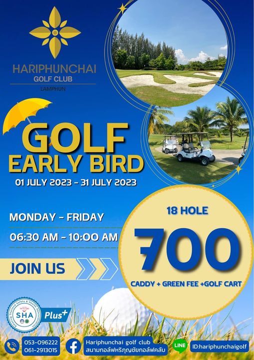 สนามกอล์ฟหริภุญชัย กอล์ฟคลับ golf and HARIPHUNCHAI GOLF CLUB LAMPHUN GOLF EARLY BIRD 01 JULY 2023 31 JULY 2023 MONDAY FRIDAY 06 30 AM 10 00 AM JOIN us 18 HOLE 700 CADDY GREEN FEE GOLF CART SHA Plus 053 096222 061 2913015 f Hariphunchai golf club สนามกอล์ฟหริภุญชัยกอล์ฟคลับ LINE ID hariphunchaigolf