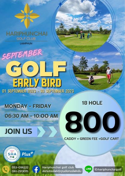 สนามกอล์ฟหริภุญชัย กอล์ฟคลับ 6 people people golfing golf course and HARIPHUNCHAI GOLF CLUB LAMPHUN SEPTEMBER GOLF EARLY BIRD 01 SEPTEMBER 2023 30 SEPTEMBER 2023 MONDAY FRIDAY MONDAY FRIDAY 18 HOLE 06 30 AM 10 00 AM 800 CADDY GREEN FEE GOLF CART JOIN us SHA Plus 053 096222 061 2913015 f Hariphunchai golf club สนามกอล์ฟหริภุญชัยกอล์ฟคลับ LINE ID hariphunchaigolf