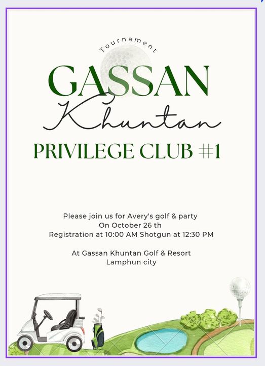 Gassan Khuntan Golf amp Resort Thailand May be a graphic of golf golf cart golf course and Tournament GASSAN Khuntan PRIVILEGE CLUB 1 Please join us for Avery s golf party On October 26 th Registration at 10 00 AM Shotgun at 12 30 PM At Gassan Khuntan Golf Resort Lamphun city