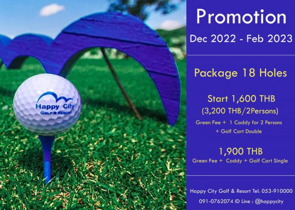 Promotion Dec 2022 Feb 2023 Happy City City GOLF RES GOL Package 18 Holes Start 1 600 THB 3 200 THB 2Persons Caddy for Green Fee Golf Cart Double Persons 1 900 THB Green Fee Caddy Golf Cart Single Happy City Golf Resort Tel 053 910000 091 0762074 ID Line happycity