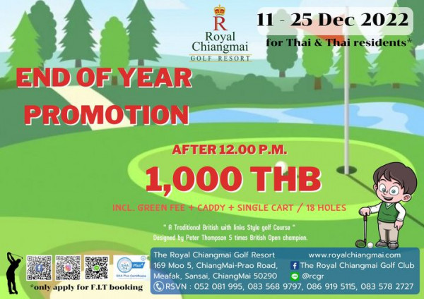 The Royal Chiangmai Golf Club 11 25 25 Dec 2022 for Thai Thai residents R Royal Chiangmai GOLF RESORT END OF YEAR PROMOTION AFTER 00 P M 1 000 THB INCL GREEN FEE CADDY SINGLE CART 18 HOLES Traditional British with links Style golf Course Designed by Peter Thompson times British Open champion Plus Plus ertificate only apply for F I T booking The Royal Chiangmai Golf Resort www royalchiangmai com 169 Moo 5 ChiangMai Prao Road f The Royal Chiangmai Golf Club Meafak Sansai ChiangMai 50290 rcgr RSVN 052 081 995 083 568 9797 086 919 5115 083 578 2727