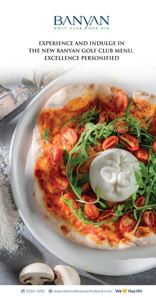 Banyan Golf Club Hua Hin pizza and BANYAN GOLF CLUB HUA HIN EXPERIENCE AND INDULGE IN THE NEW BANYAN GOLF CLUB MENU EXCELLENCE PERSONIFIED 03261 6200 reservations banyanthailand com We Hua Hin