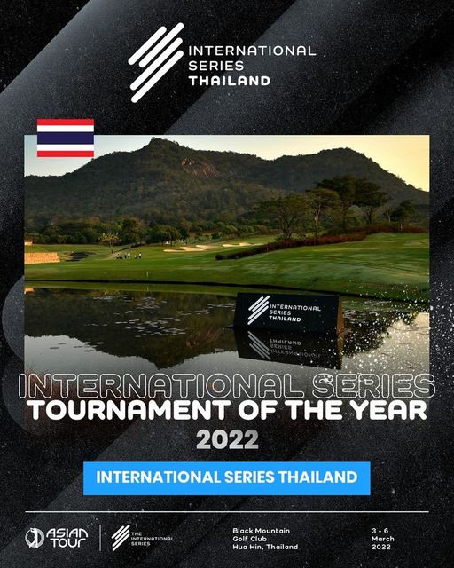 Black Mountain Golf Club 1 SERIES INTERNATIONAL THAILAND SETERNATIONAL ONAL THAILAND INTERNATIONAL SERIES TOURNAMENT OF THE YEAR 2022 INTERNATIONAL SERIES THAILAND ASIAN TOUr NTERNATIONA Black Mountain Golf Club Hua Hin hailand March 2022