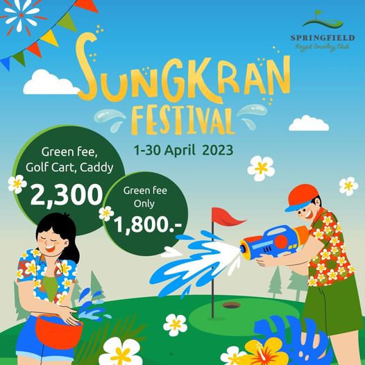 Springfield Royal Country Club SPRINGFIELD SUNGKRAN Royah Country Chuk FESTIVAL 1 30 April 2023 Green fee Golf Cart Caddy 2 300 Green fee Only 1 800