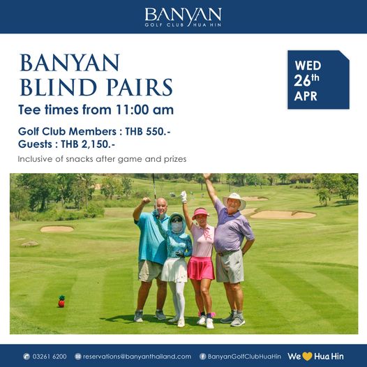 Banyan Golf Club Hua Hin 3 people people golfing and BANVAN CLUB GOLFCLUB HUAHIN HUA HN H BANYAN BLIND PAIRS Tee times from 11 00 am WED 26th APR Golf Club Members THB 550 Guests THB 2 150 Inclusive of snacks after game and prizes 03261 6200 reservations banyanthailand com BanyanGolfClubHuaHin We Hua Hin