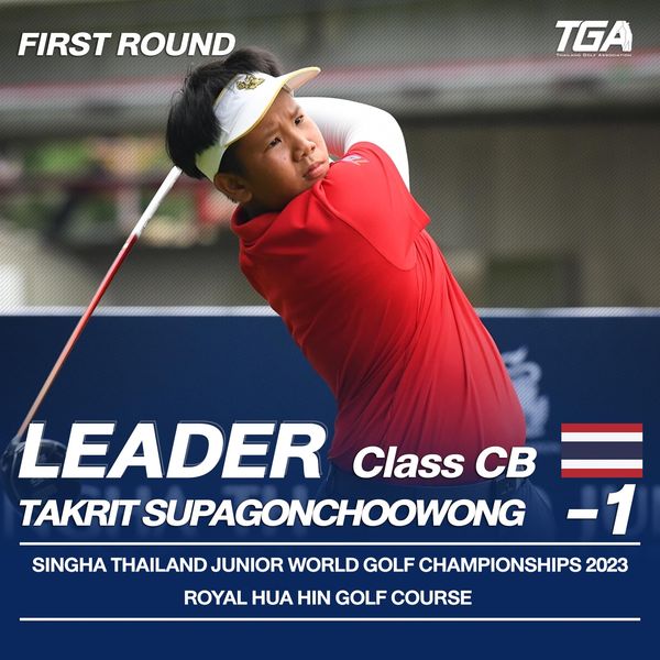 Royal Hua Hin Golf Course nbsp 1 person golfing and FIRST ROUND TGA NOE 1 LEADER Class CB TAKRIT SUPAGONCHOOWONG SINGHA THAILAND JUNIOR WORLD GOLF CHAMPIONSHIPS 2023 ROYAL HUA HIN GOLF COURSE