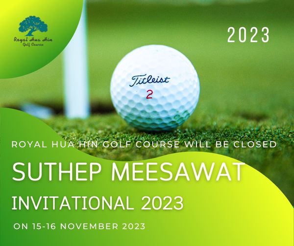 Royal Hua Hin Golf Course nbsp กอล์ฟ สนามกอล์ฟ และ ข้อความพูดว่า Royal Hua Hin Goll Course 2023 Titleist 2 ROYAL HUA HIN GOLF COURSE WILL BE CLOSED SUTHEP MEESAWAT INVITATIONAL 2023 ON 15 16 NOVEMBER 2023